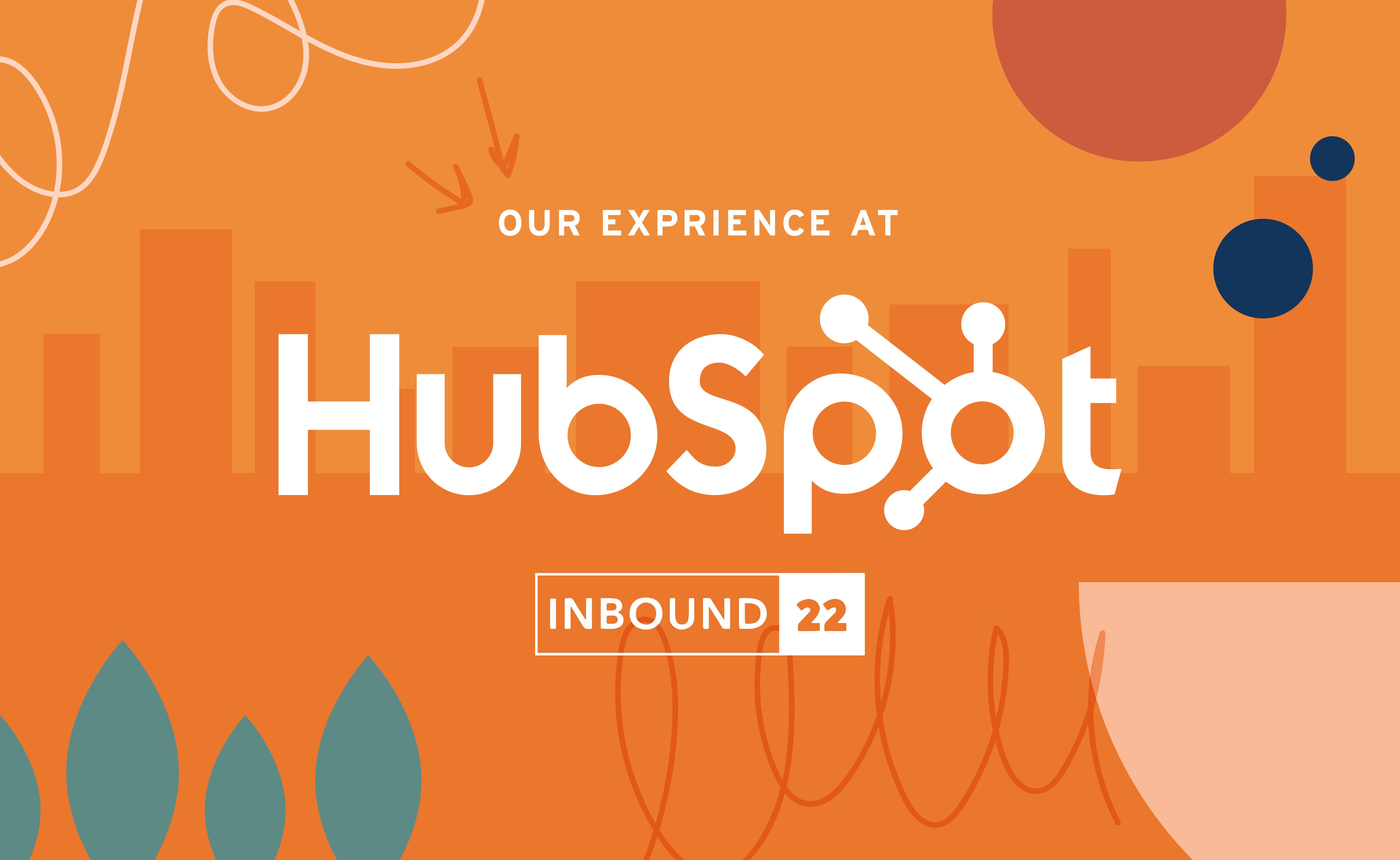 We Went to HubSpot’s Inbound ’22 Conference! Hear Our Story